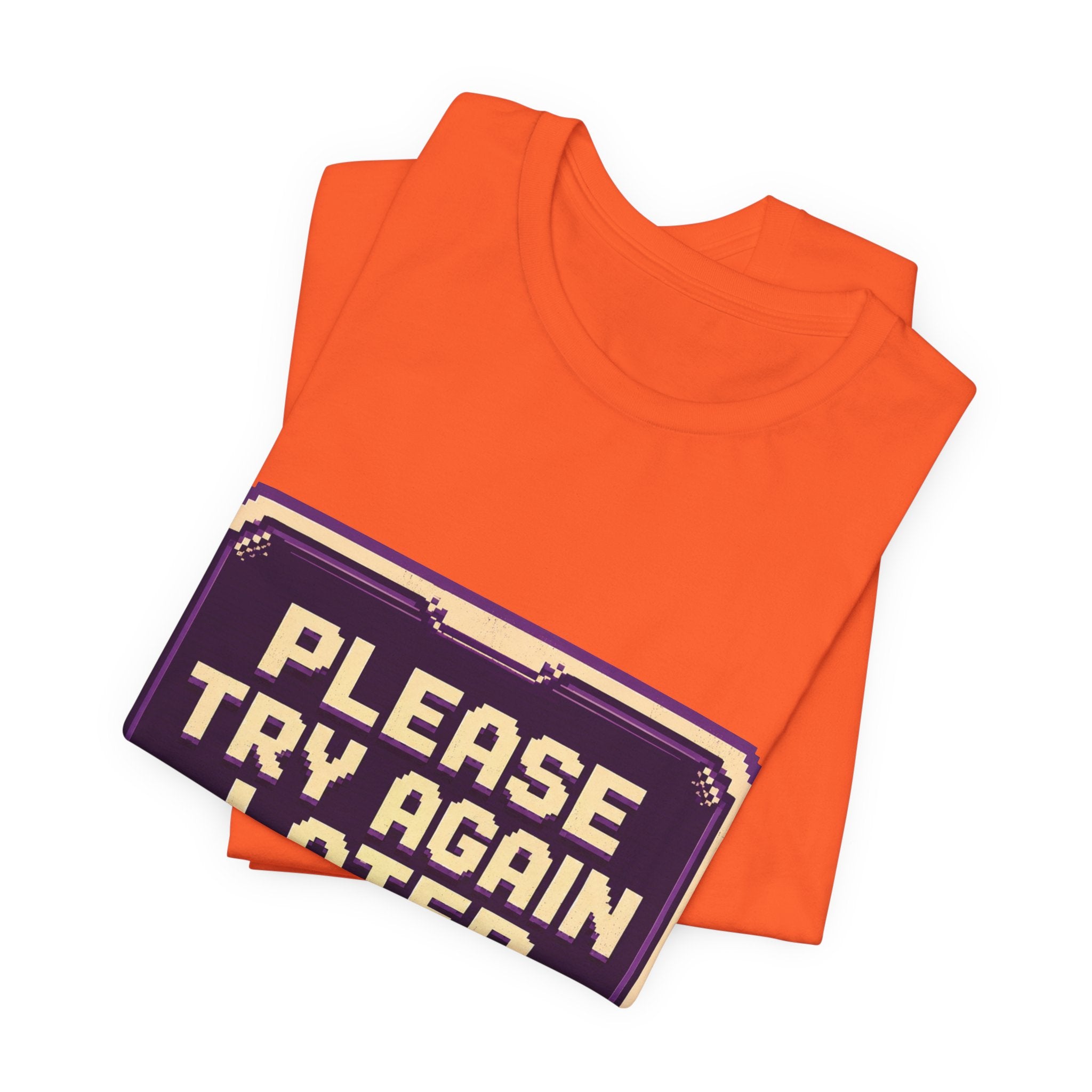 Please Try Again Later Unisex T-Shirt