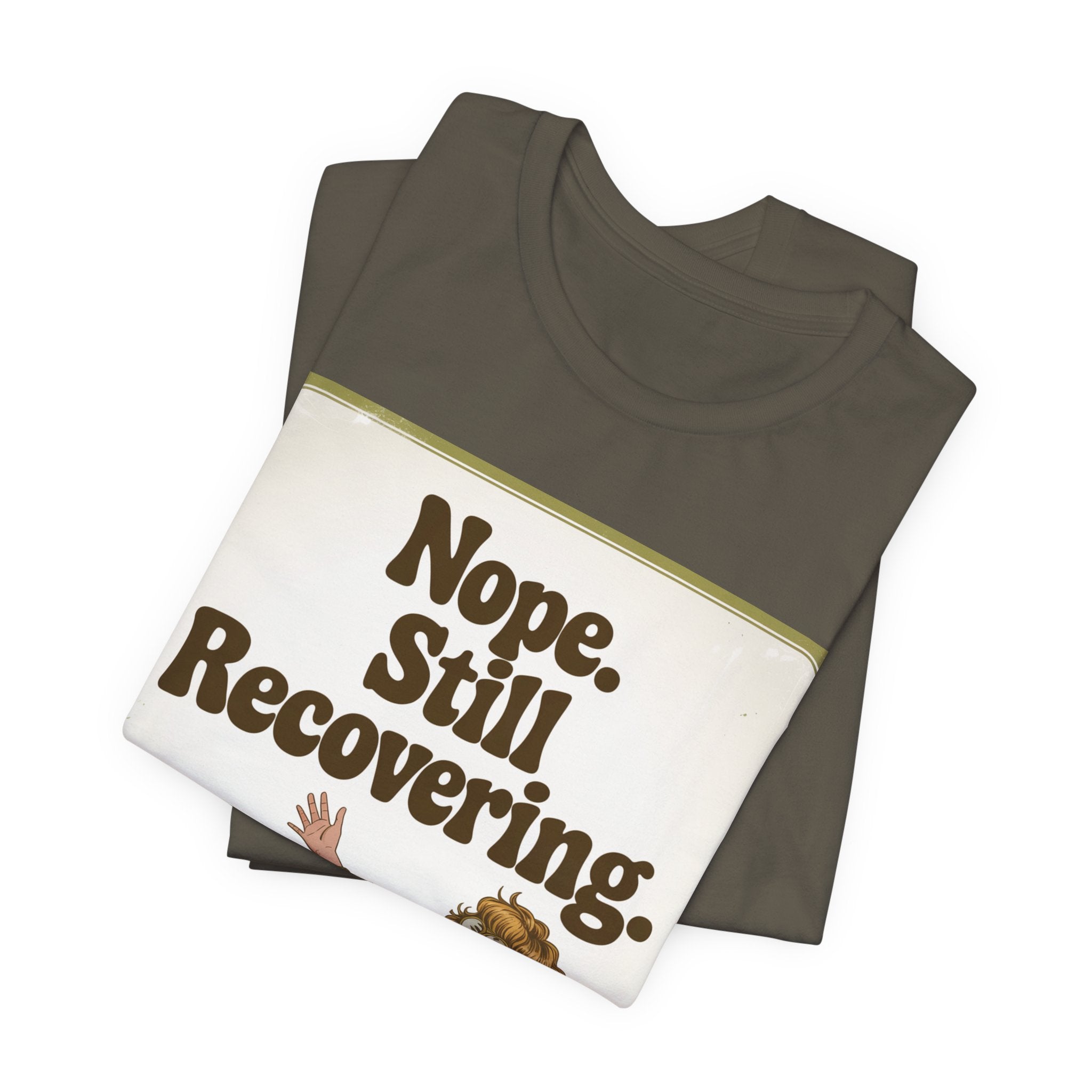 NOPE. STILL RECOVERING. Tee