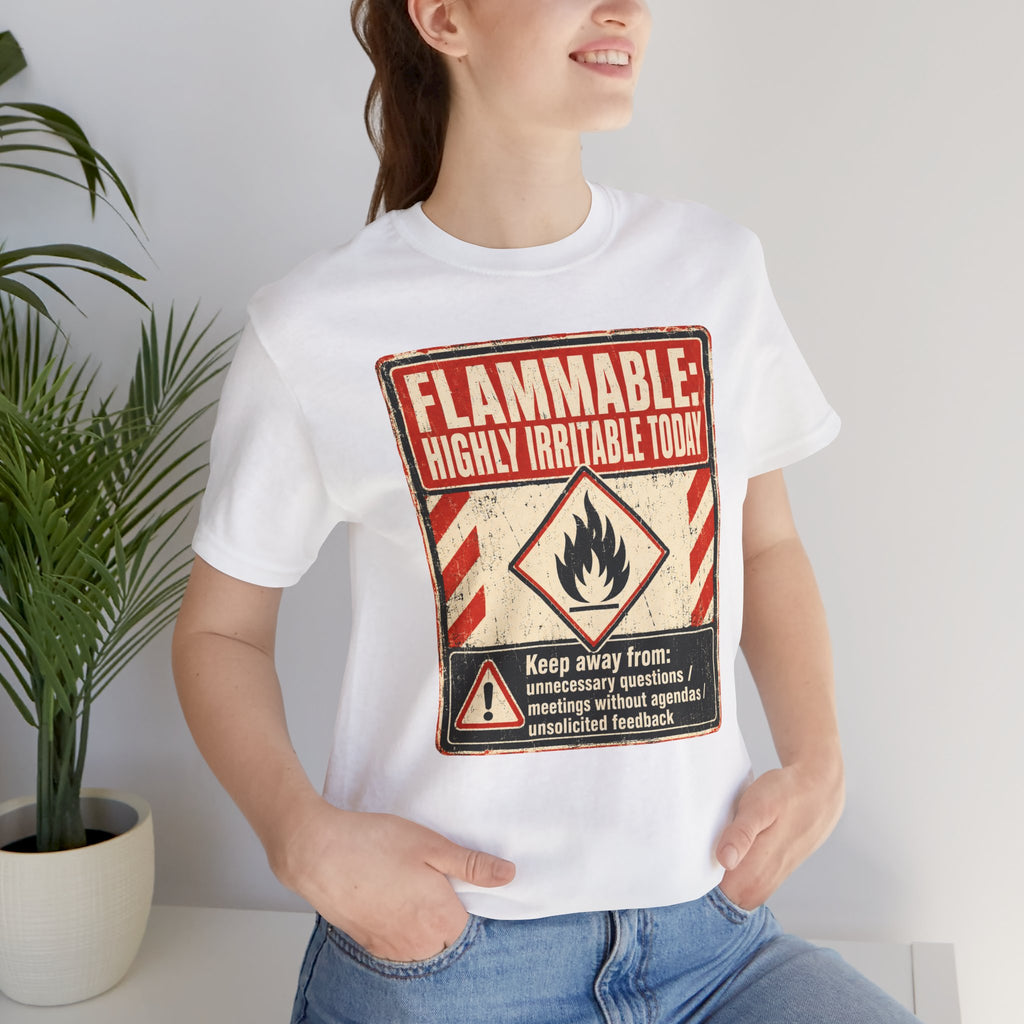 Flammable Highly Irritable Today Unisex T-Shirt
