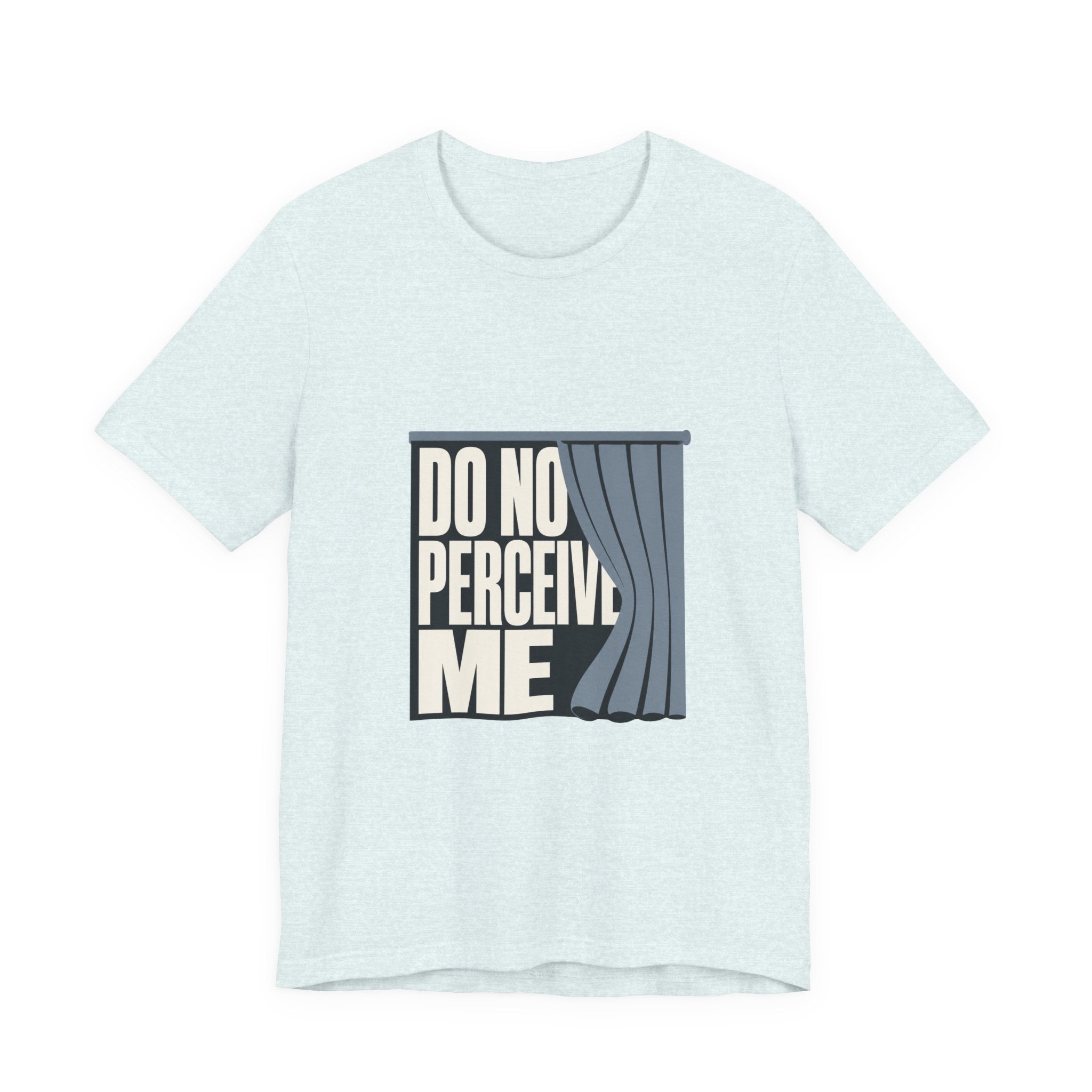 Do Not Perceive Me Unisex T-Shirt