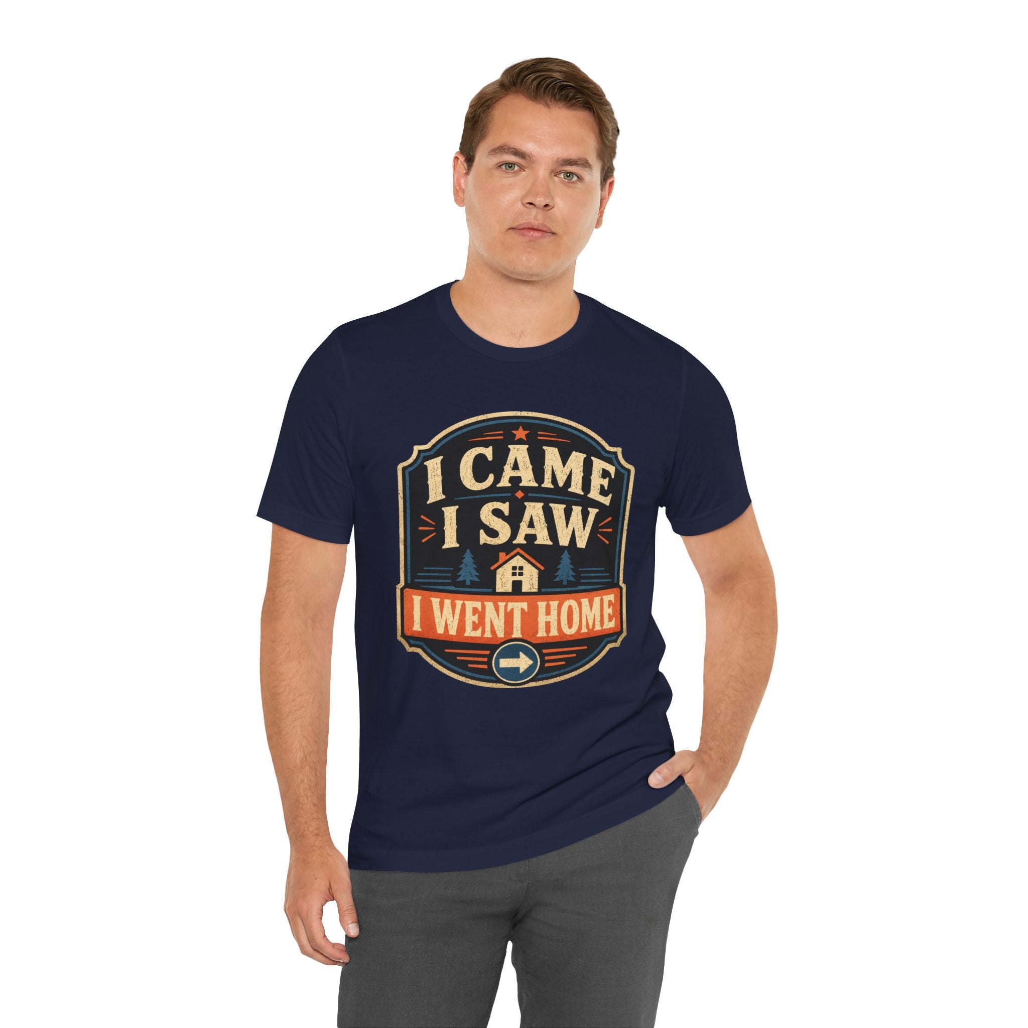 I Came I Saw I Went Home Unisex T-Shirt