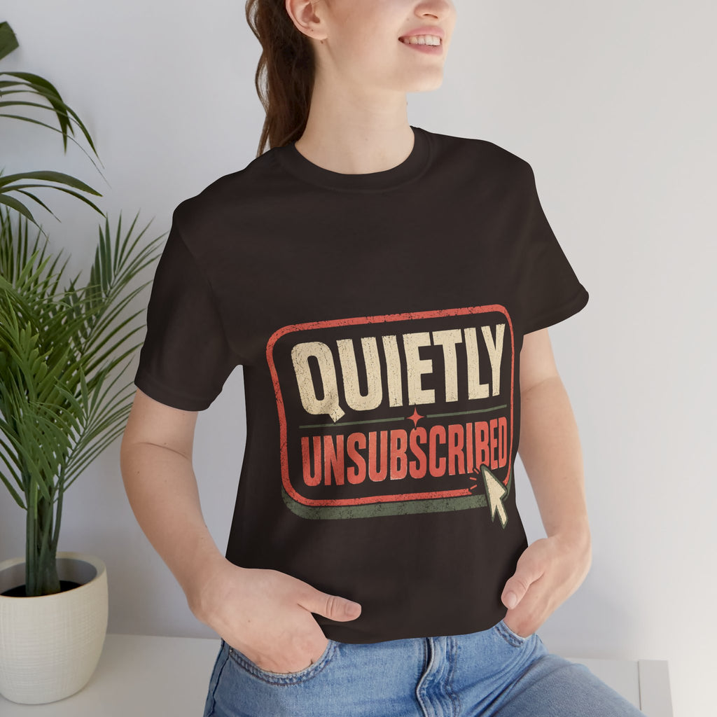 Quietly Unsubscribed Unisex T-Shirt
