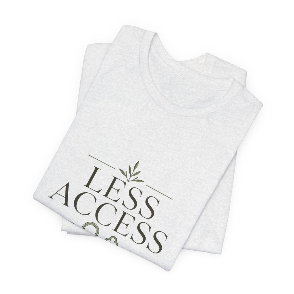 Less Access More Peace Unisex T-Shirt