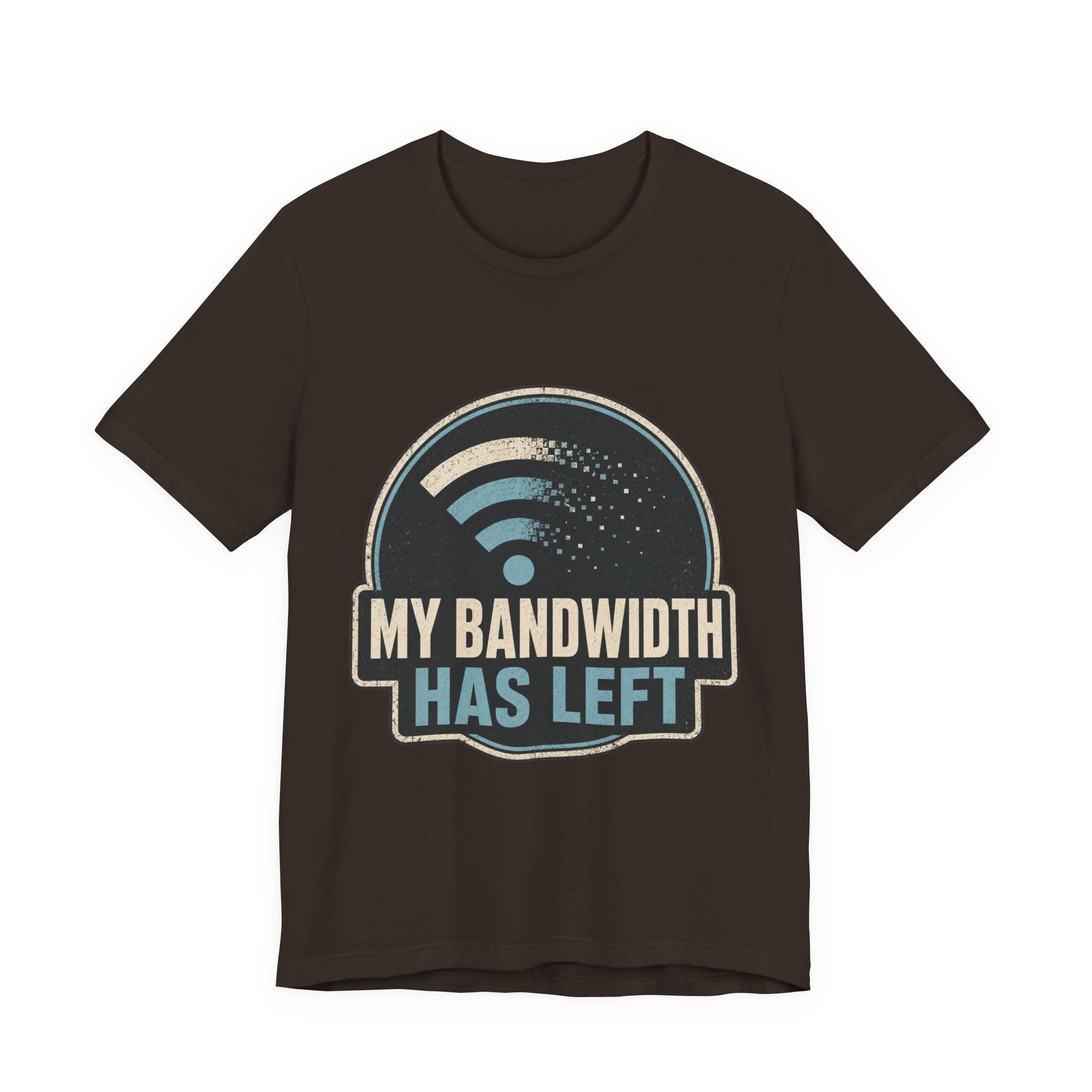 My Bandwidth Has Left Unisex T-Shirt