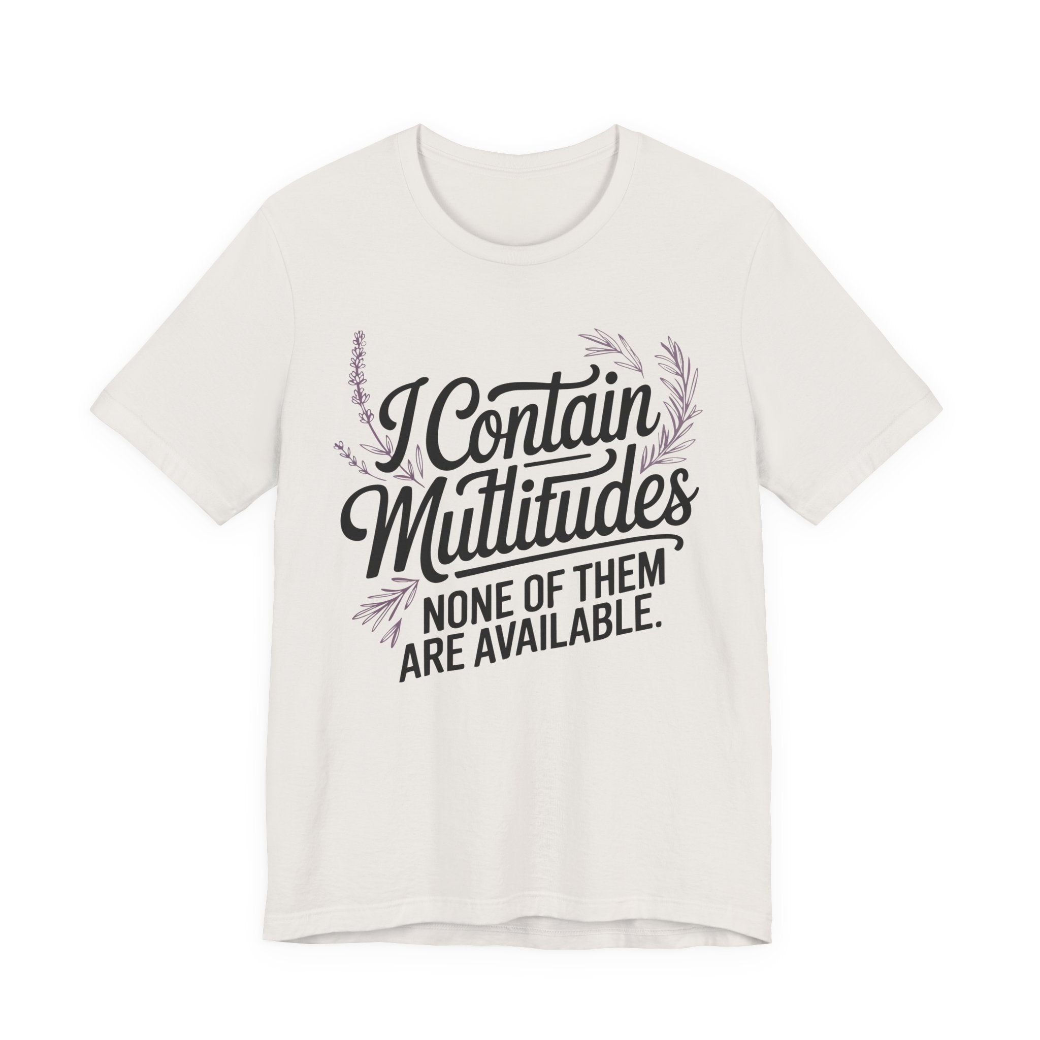 I Contain Multitudes None of Them Are Available Unisex T-Shirt