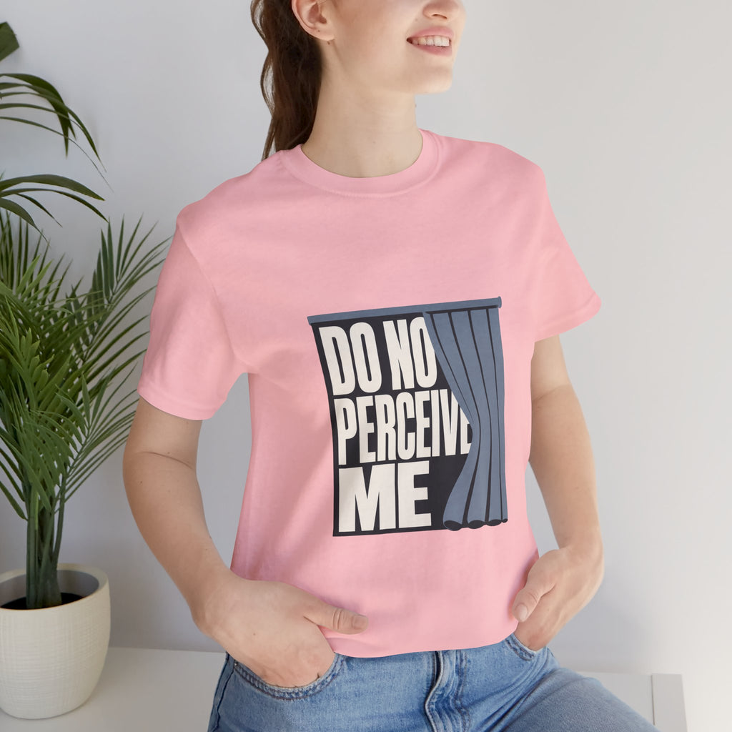 Do Not Perceive Me Unisex T-Shirt