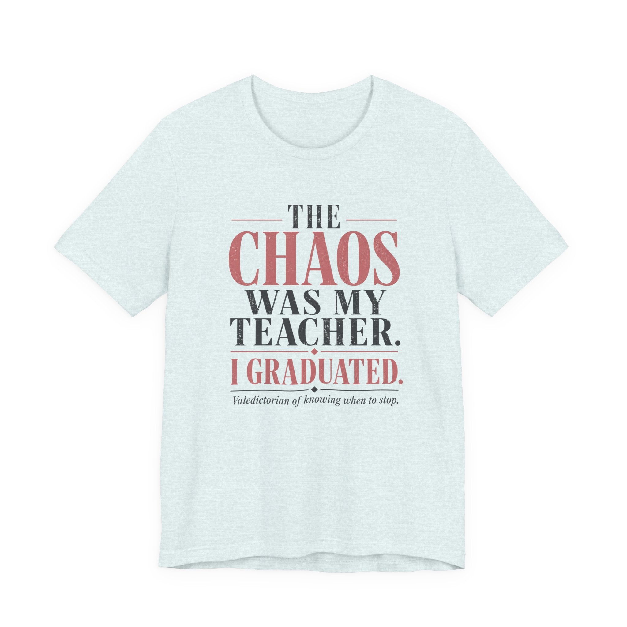 The Chaos Was My Teacher I Graduated Unisex T-Shirt