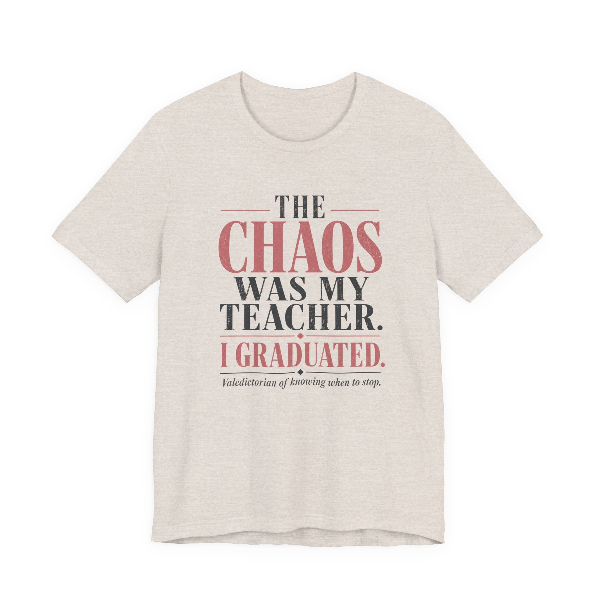 The Chaos Was My Teacher I Graduated Unisex T-Shirt