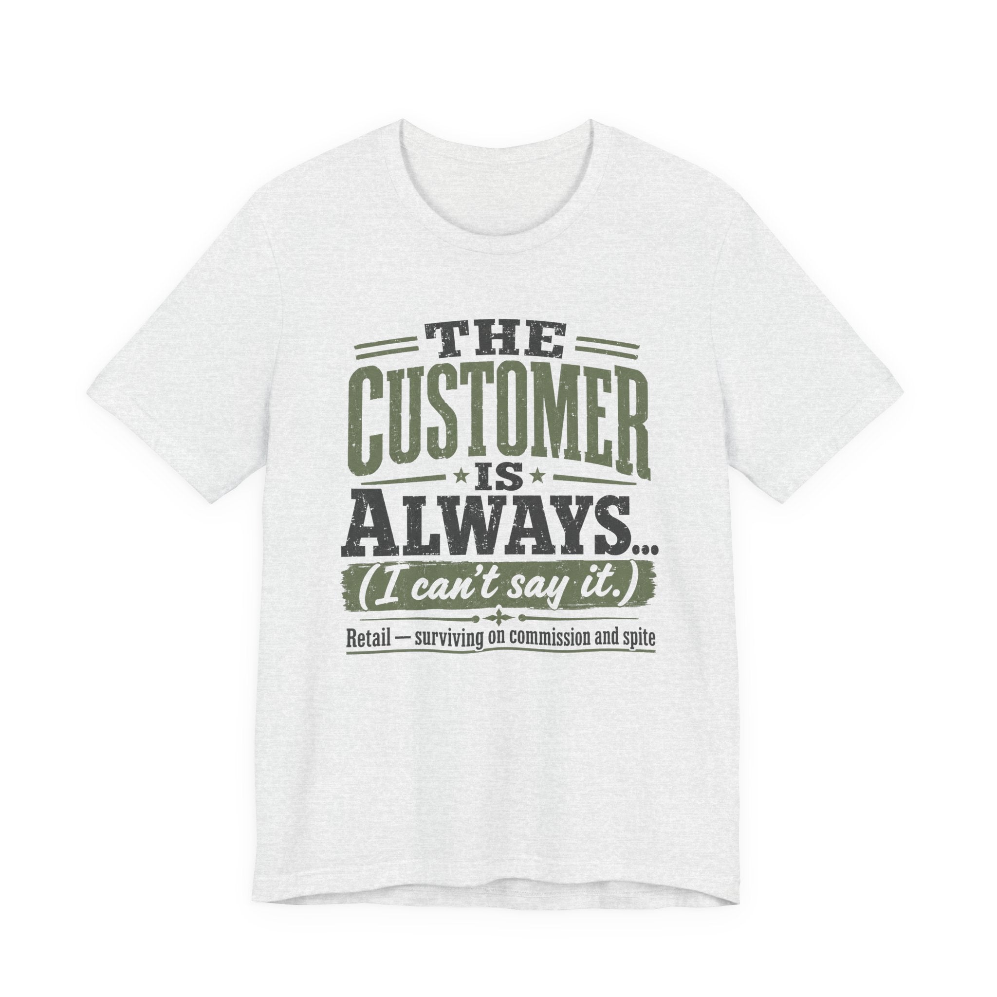 The Customer Is Always Unisex T-Shirt