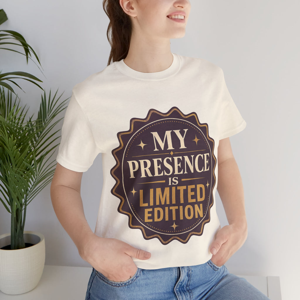 My Presence Is Limited Edition Unisex T-Shirt