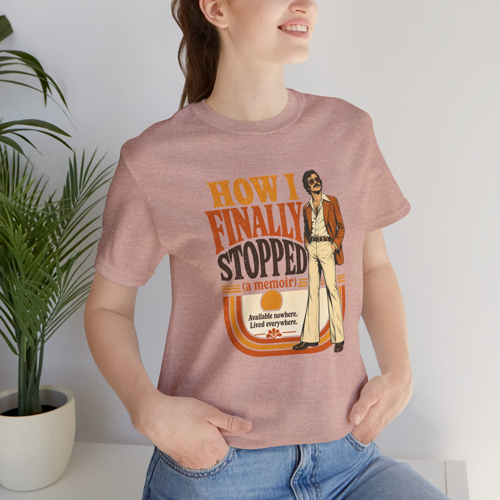 How I Finally Stopped A Memoir Unisex T-Shirt