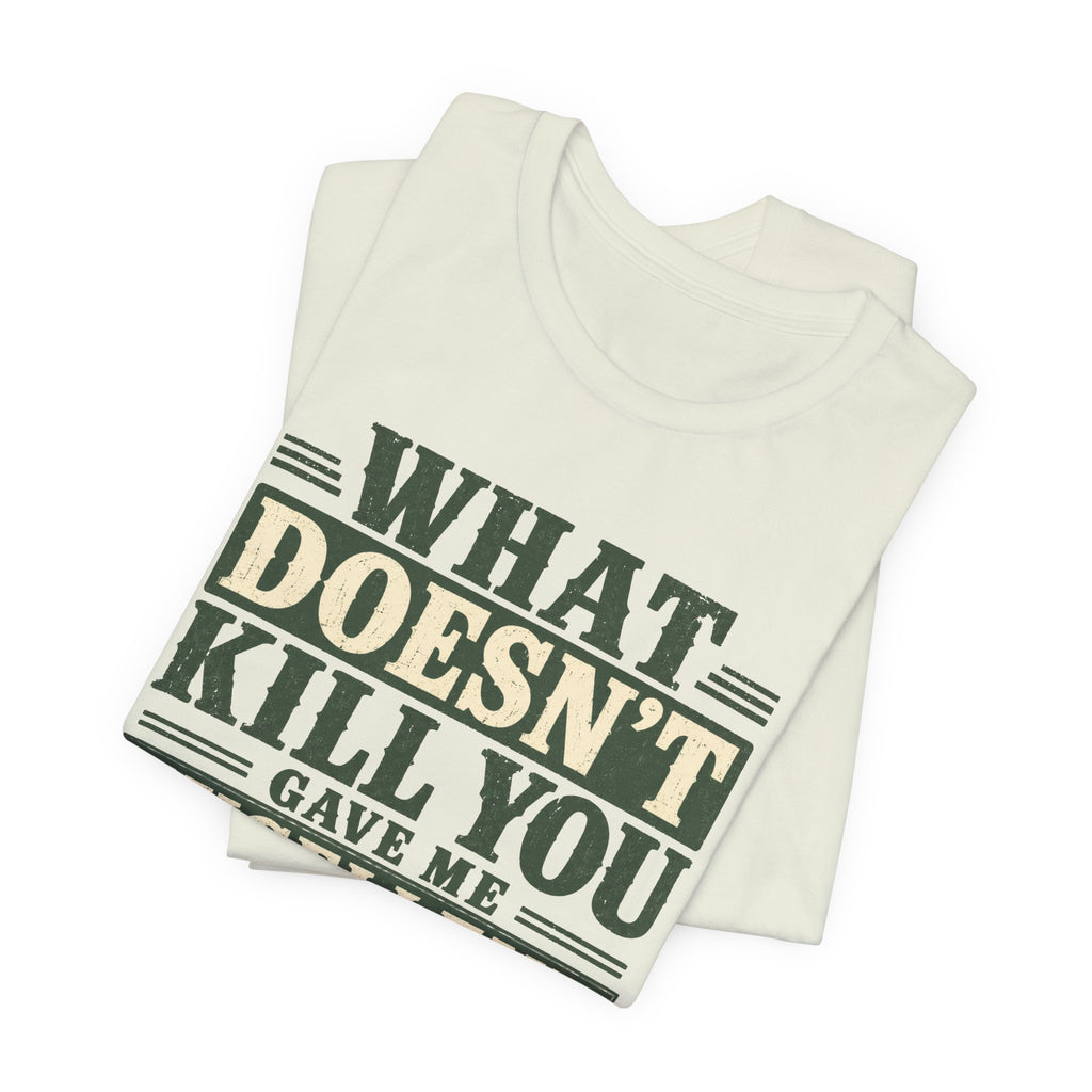 What Doesn't Kill You Gave Me Excellent Boundaries Unisex T-Shirt