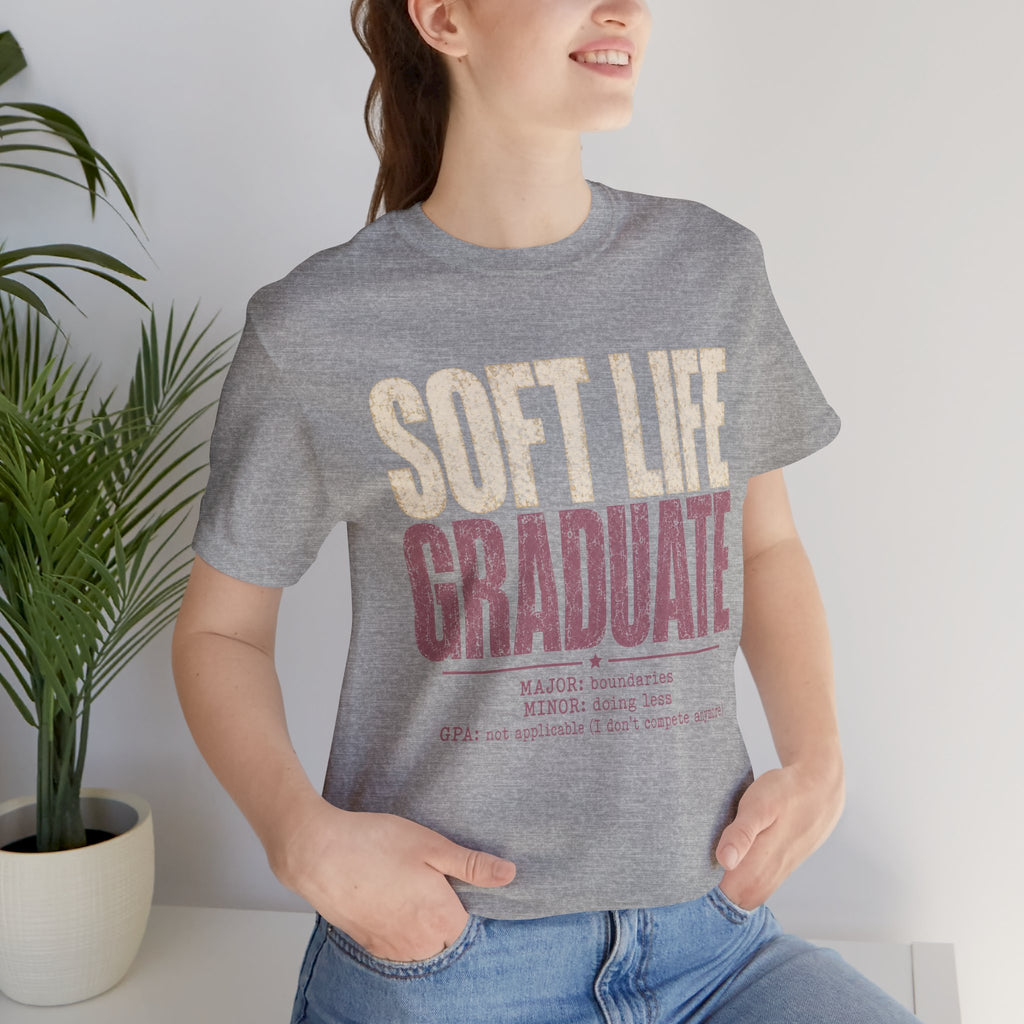 Soft Life Graduate Unisex T-Shirt