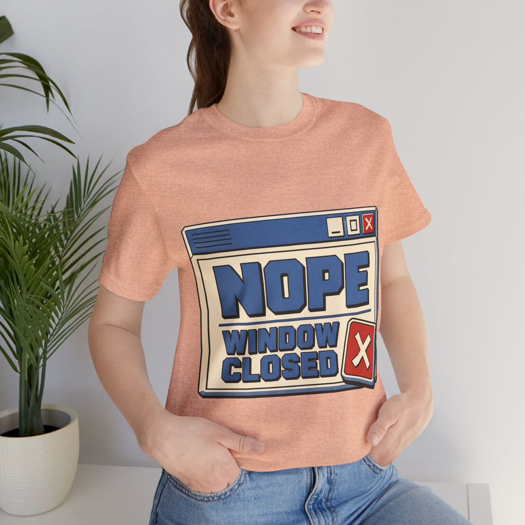 Nope Window Closed Unisex T-Shirt