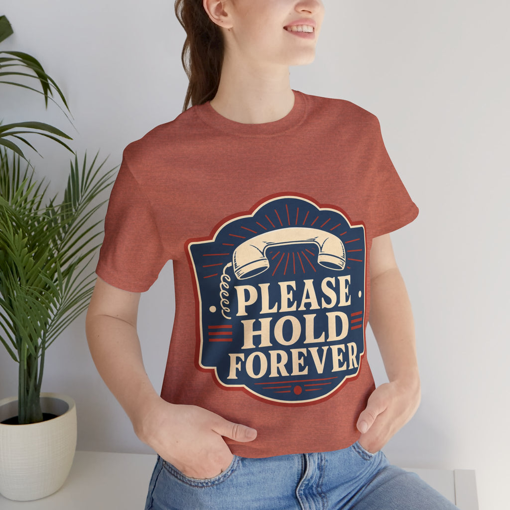 Please Hold Forever Unisex T-Shirt