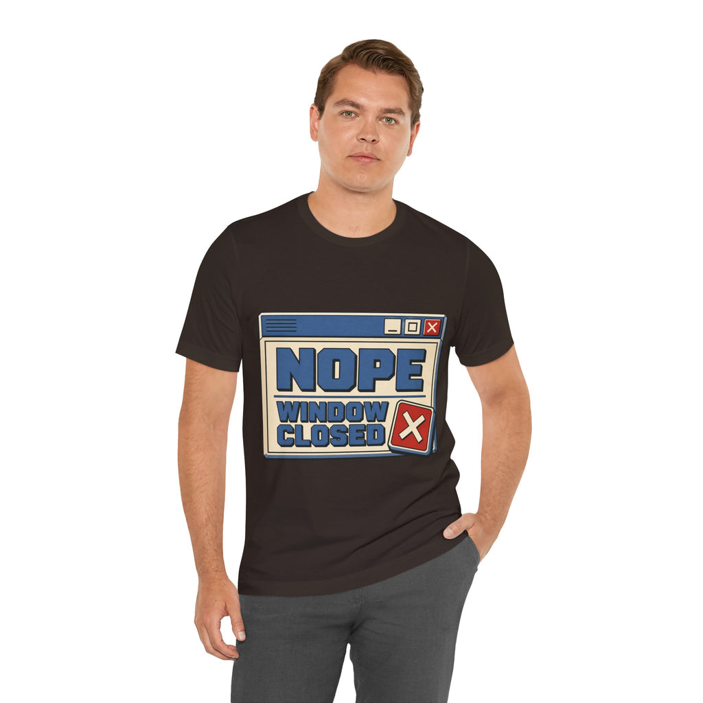 Nope Window Closed Unisex T-Shirt