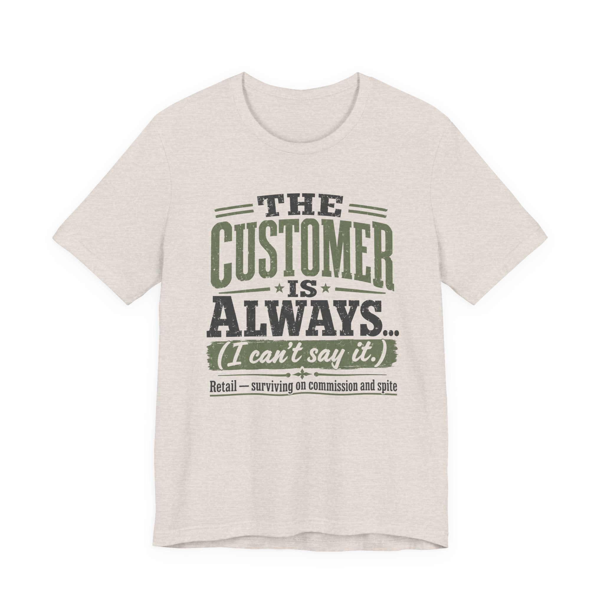 The Customer Is Always Unisex T-Shirt