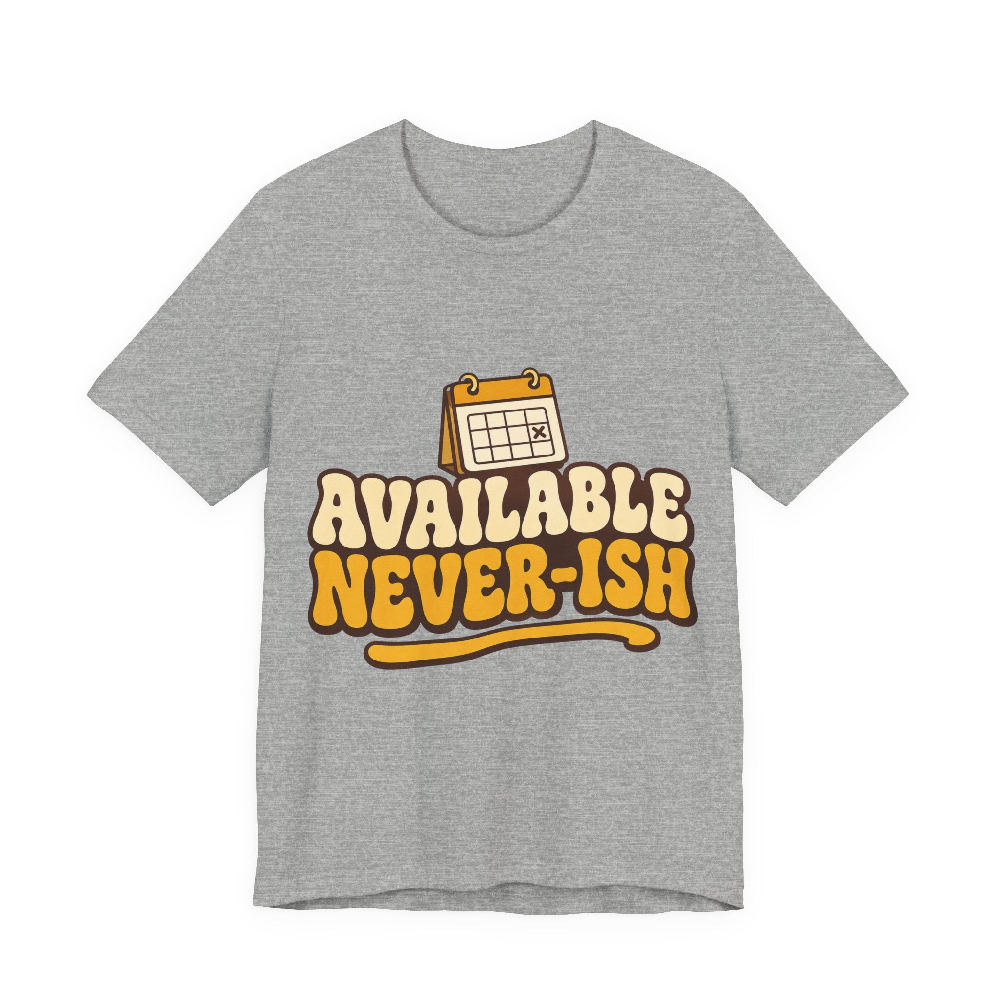 Available Never-ish Unisex T-Shirt