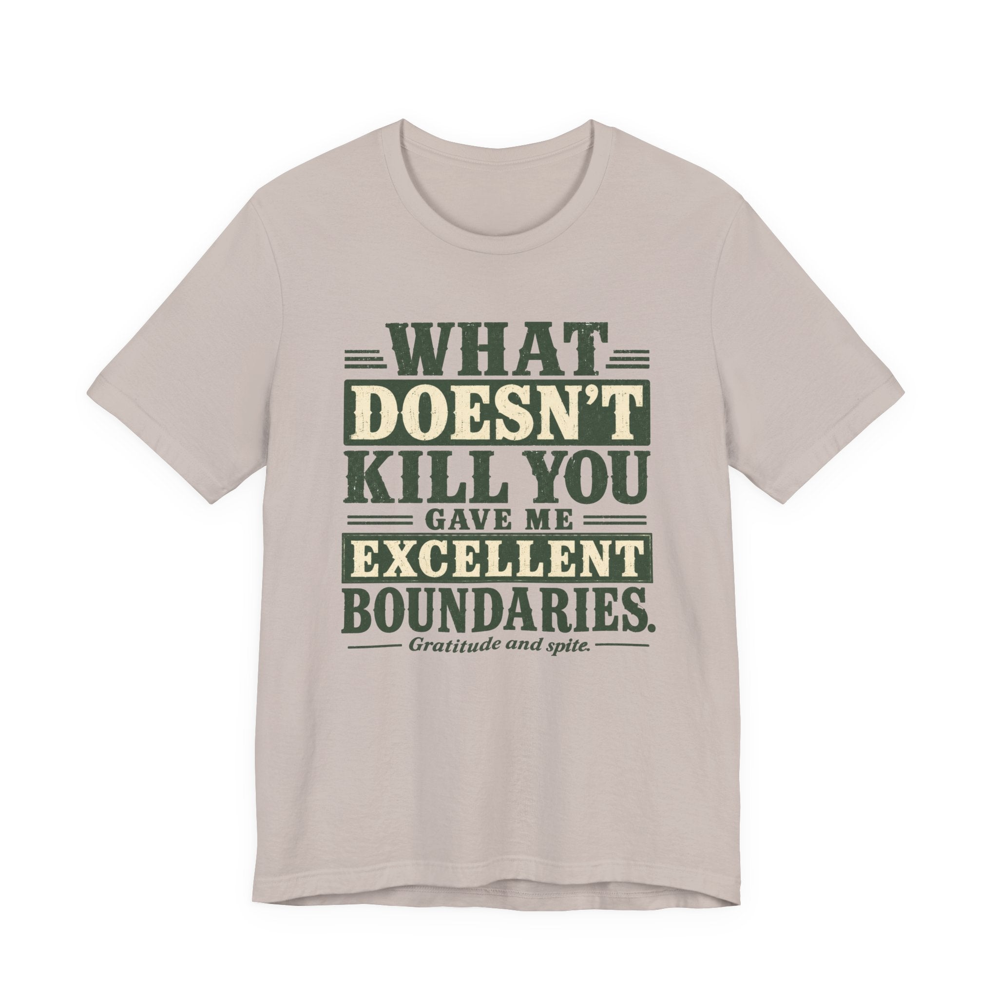What Doesn't Kill You Gave Me Excellent Boundaries Unisex T-Shirt