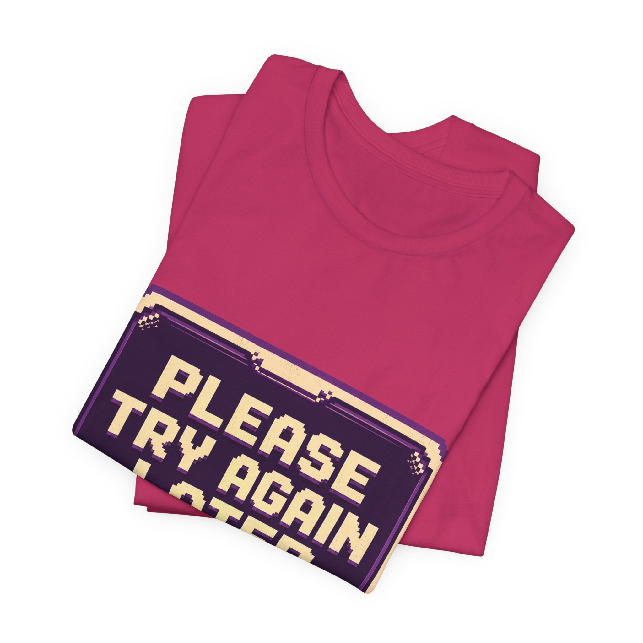 Please Try Again Later Unisex T-Shirt