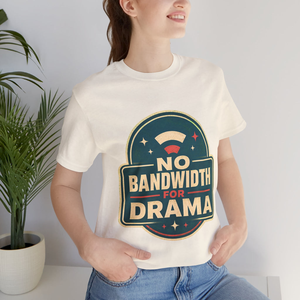 No Bandwidth For Drama Unisex T-Shirt