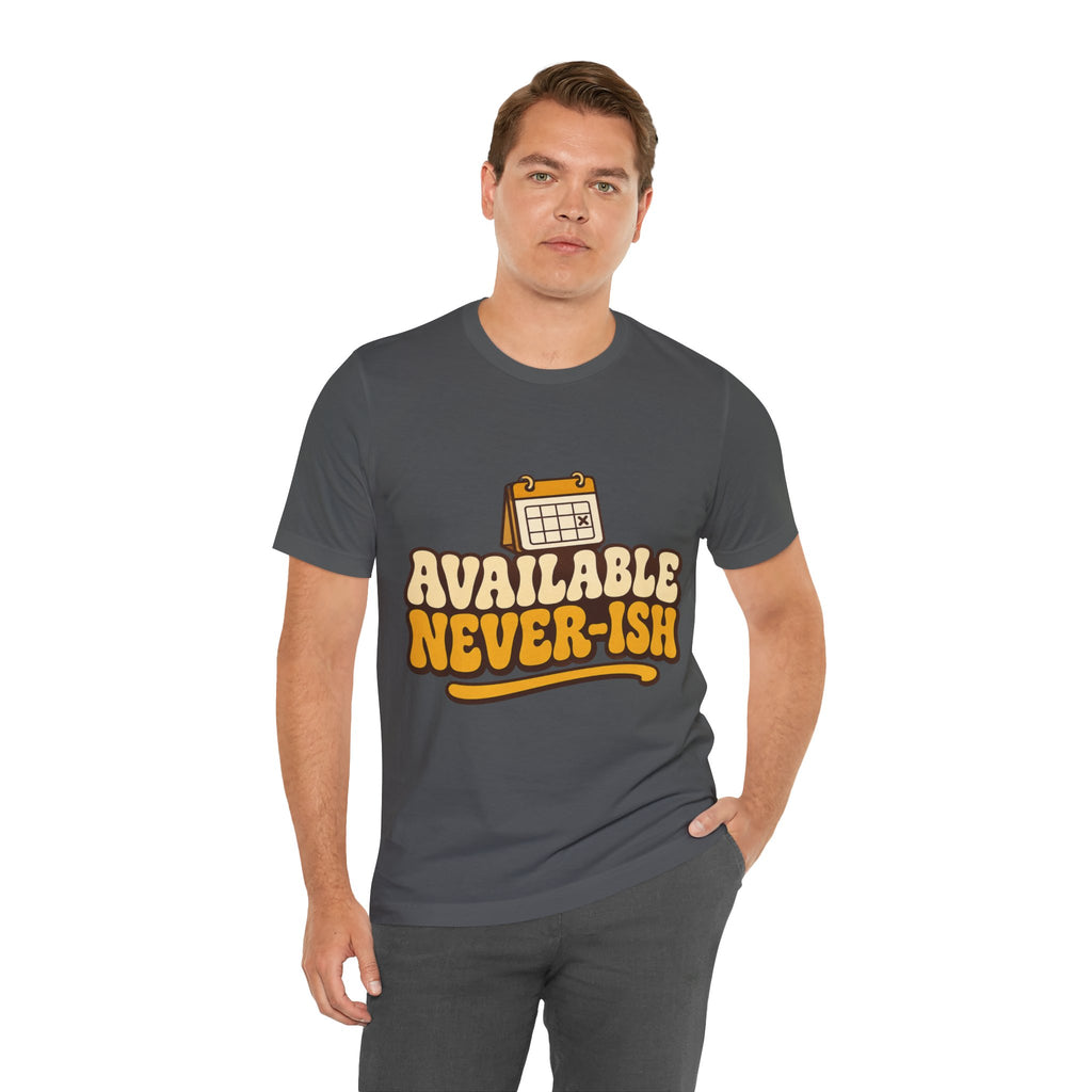 Available Never-ish Unisex T-Shirt
