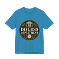 Do Less Department Unisex T-Shirt