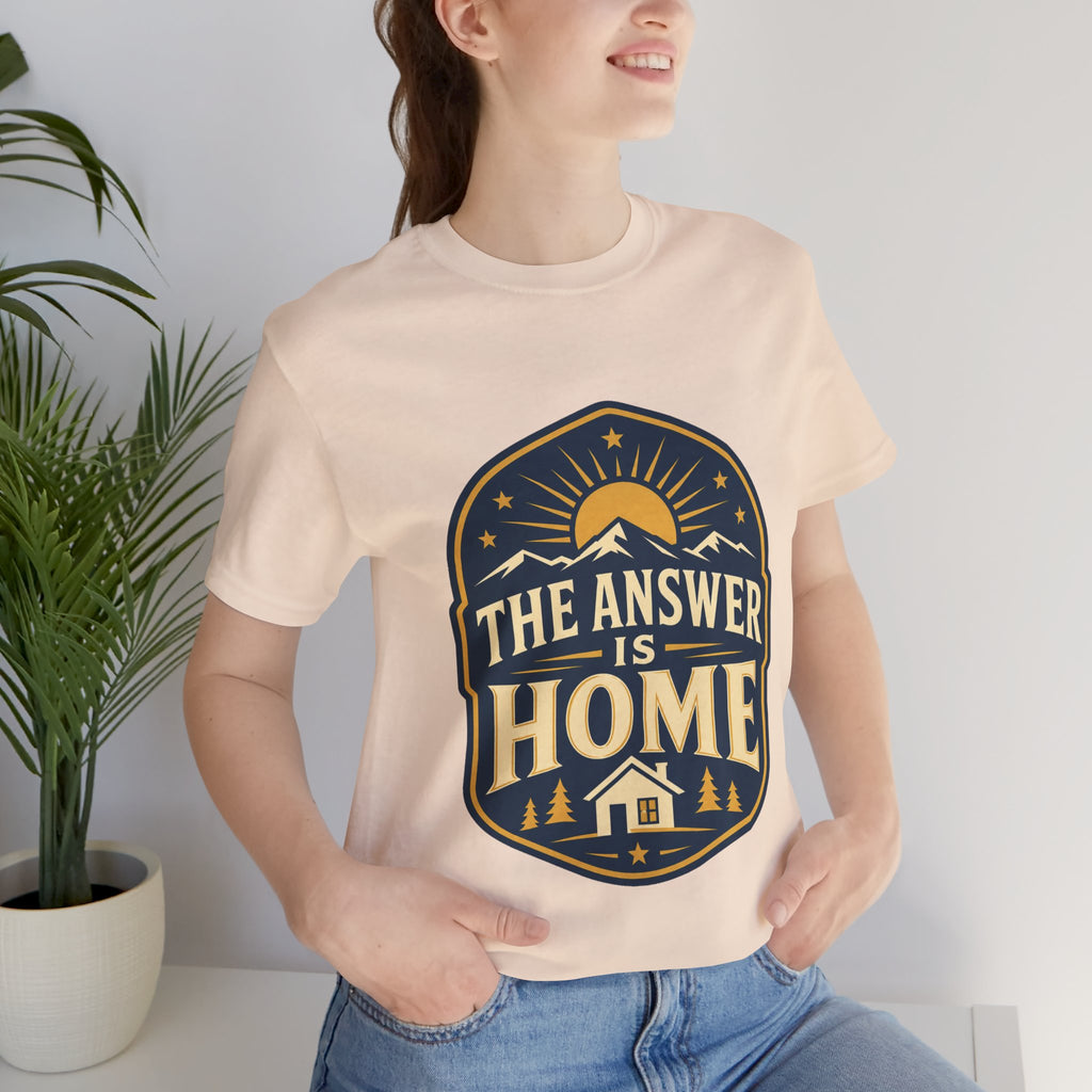 The Answer Is Home Unisex T-Shirt