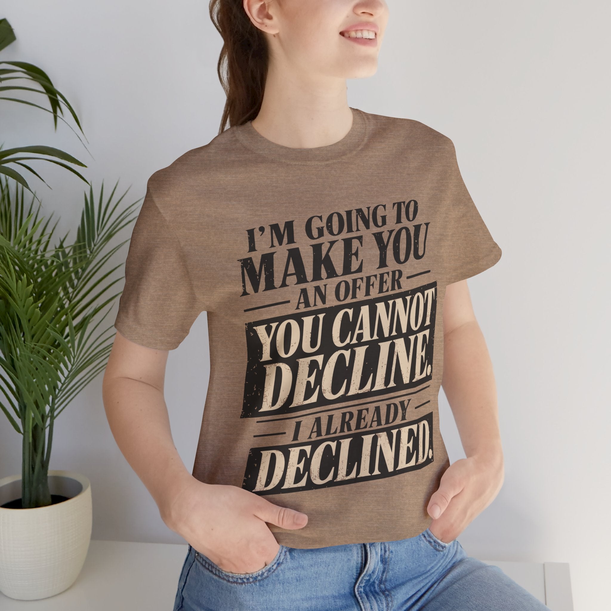 I Already Declined Unisex T-Shirt