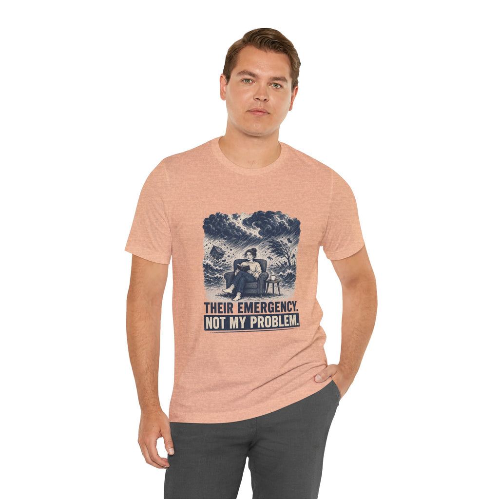 Their Emergency Not My Problem Unisex T-Shirt