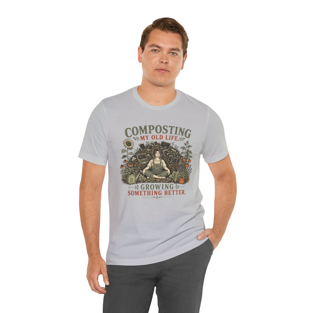 Composting My Old Life Growing Something Better Unisex T-Shirt