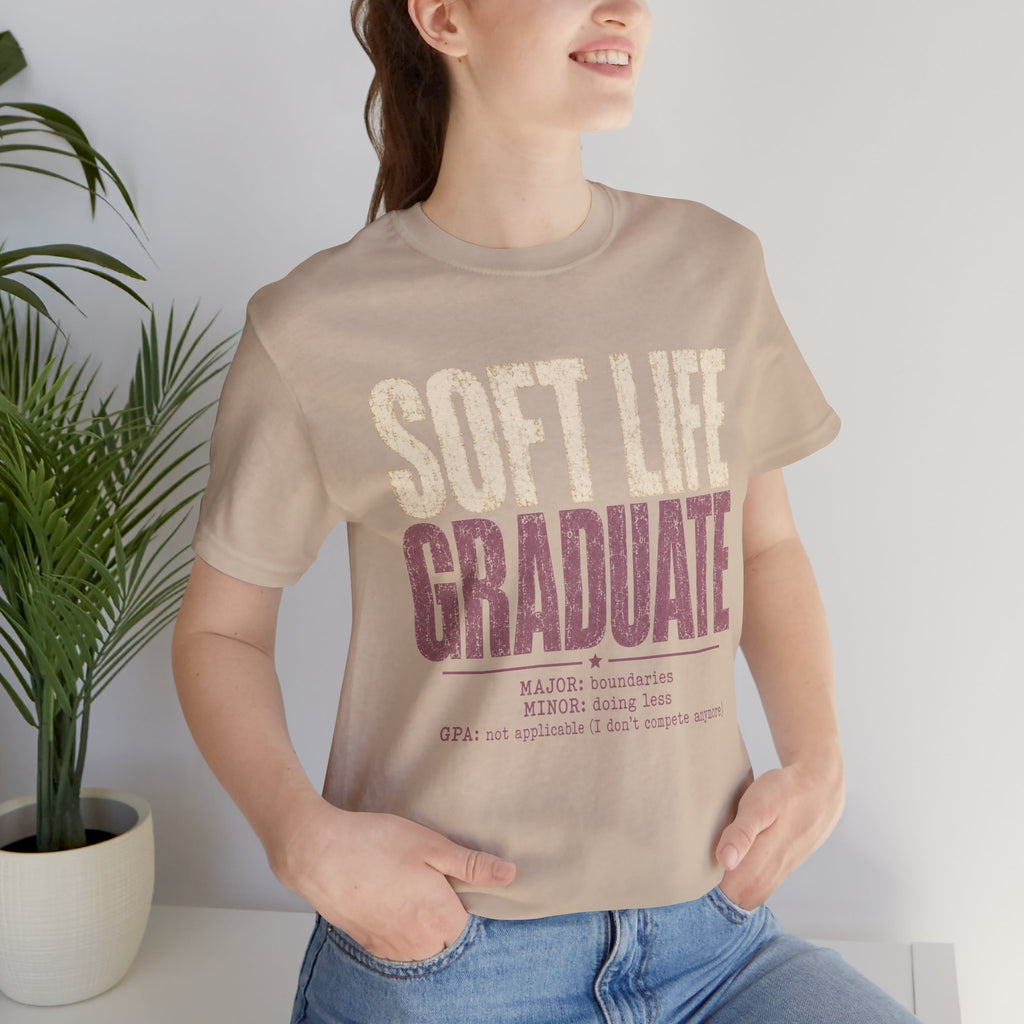 Soft Life Graduate Unisex T-Shirt