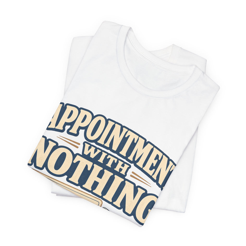 Appointment With Nothing Unisex T-Shirt