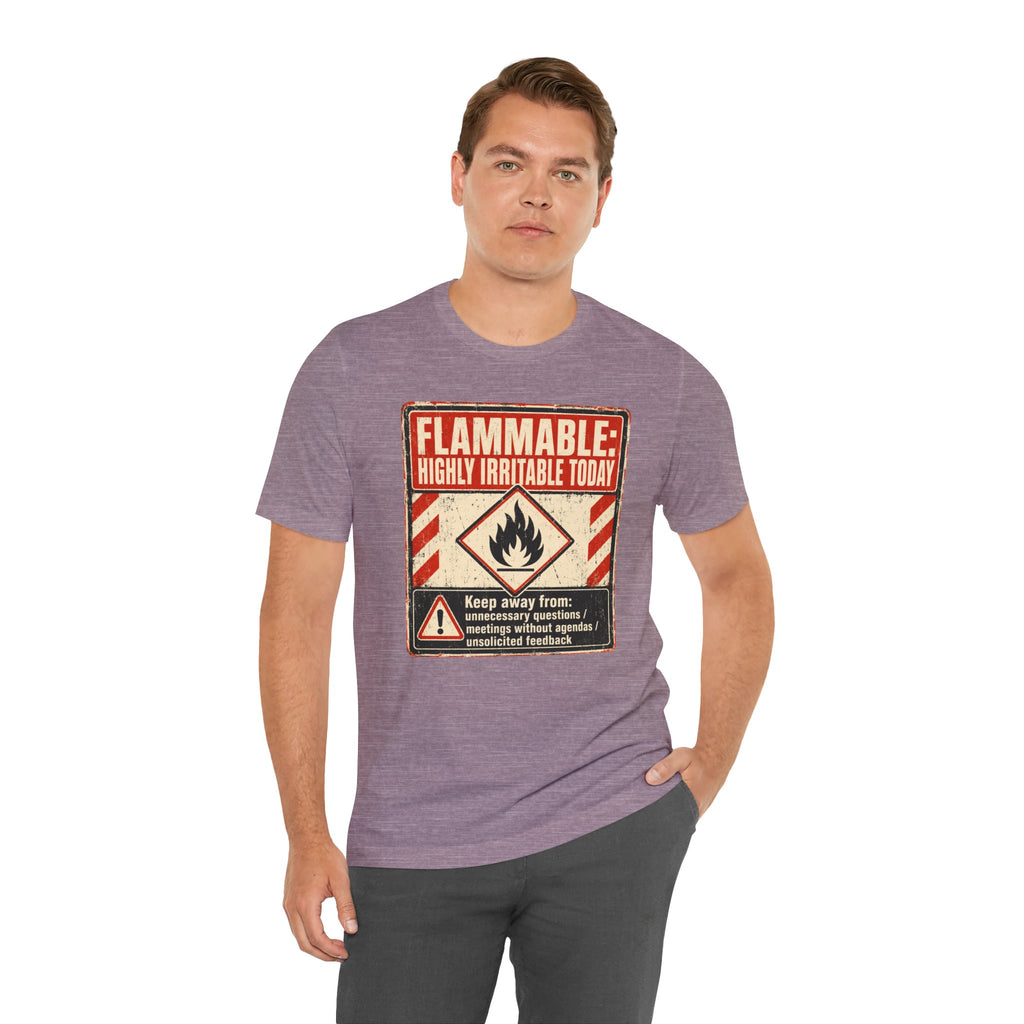 Flammable Highly Irritable Today Unisex T-Shirt