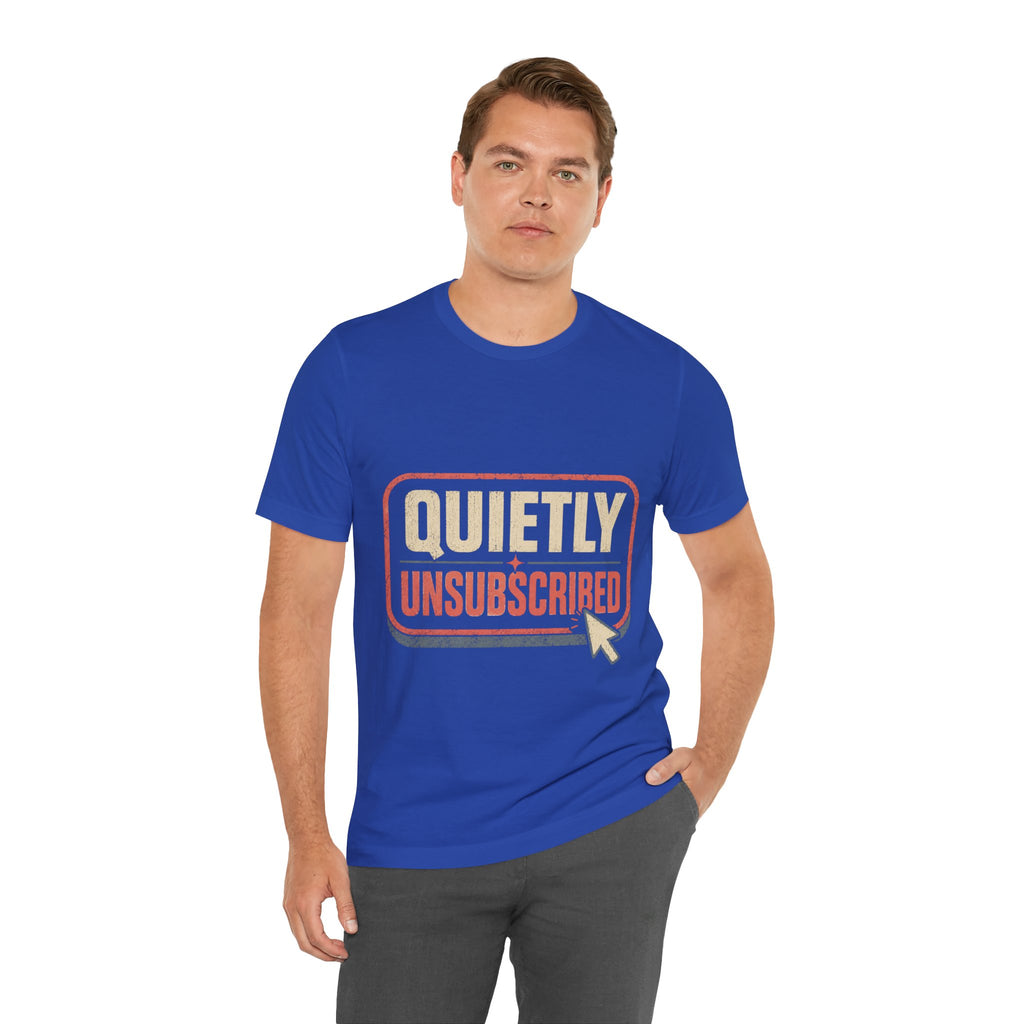 Quietly Unsubscribed Unisex T-Shirt