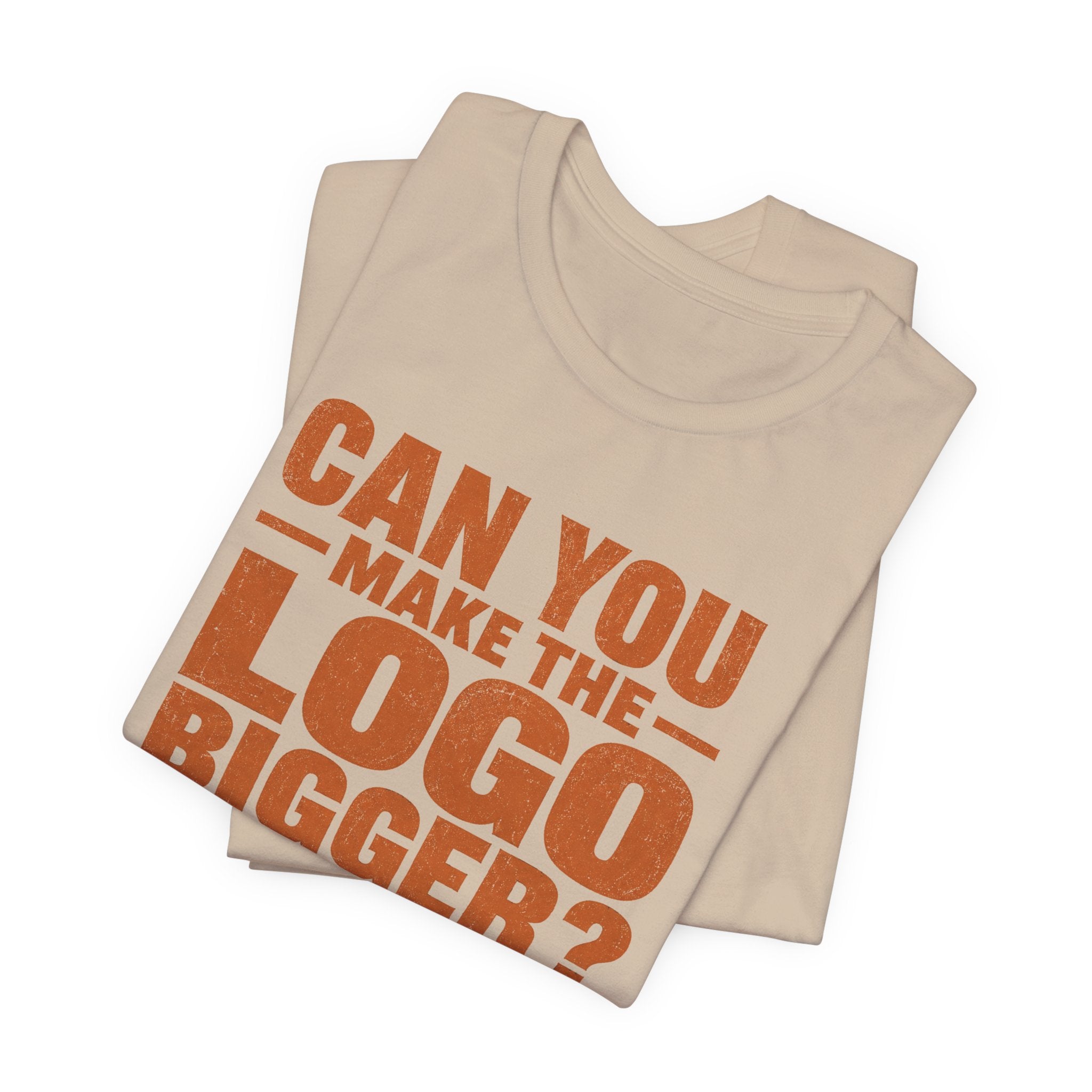 Can You Make the Logo Bigger? I Quit. Unisex T-Shirt