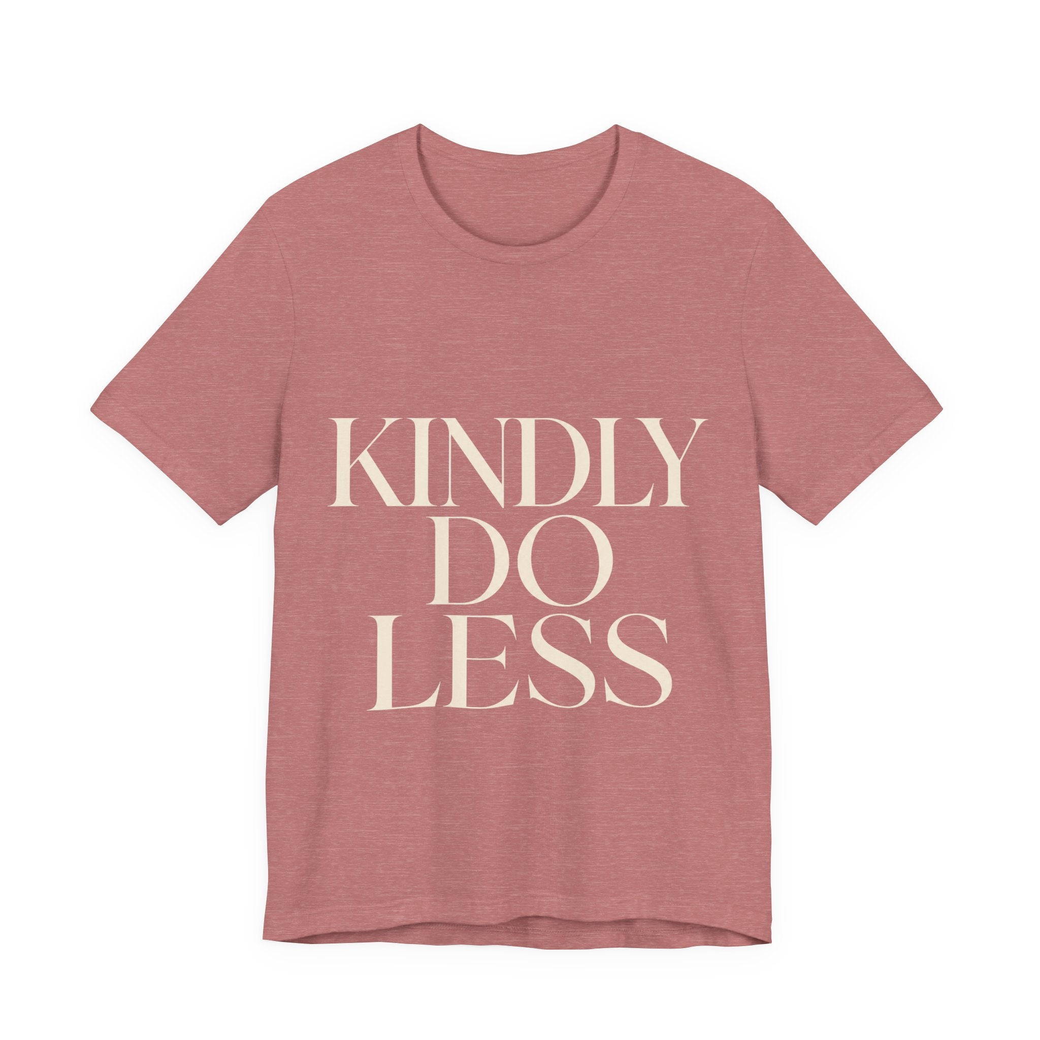 Kindly Do Less Unisex T-Shirt