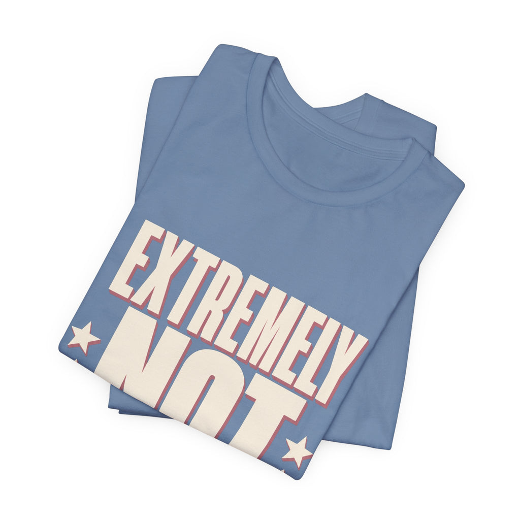 Extremely Not Available Unisex T-Shirt