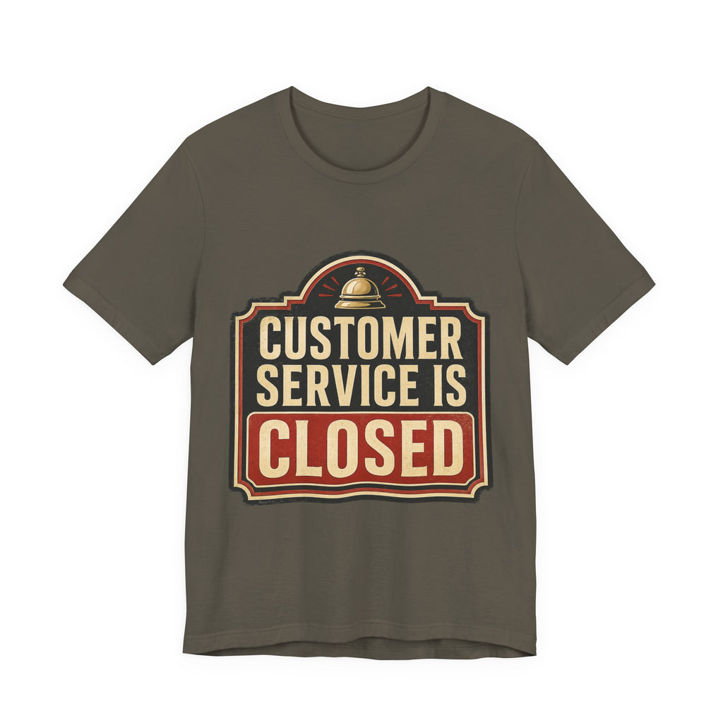 Customer Service Is Closed Unisex T-Shirt