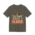 Customer Service Is Closed Unisex T-Shirt