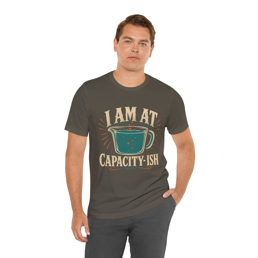 I Am At Capacity-ish Unisex T-Shirt