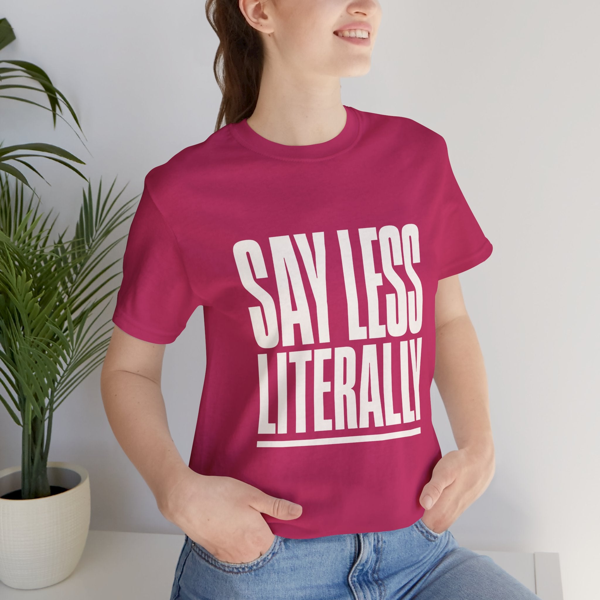 Say Less Literally Unisex T-Shirt