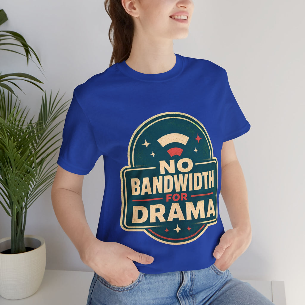No Bandwidth For Drama Unisex T-Shirt