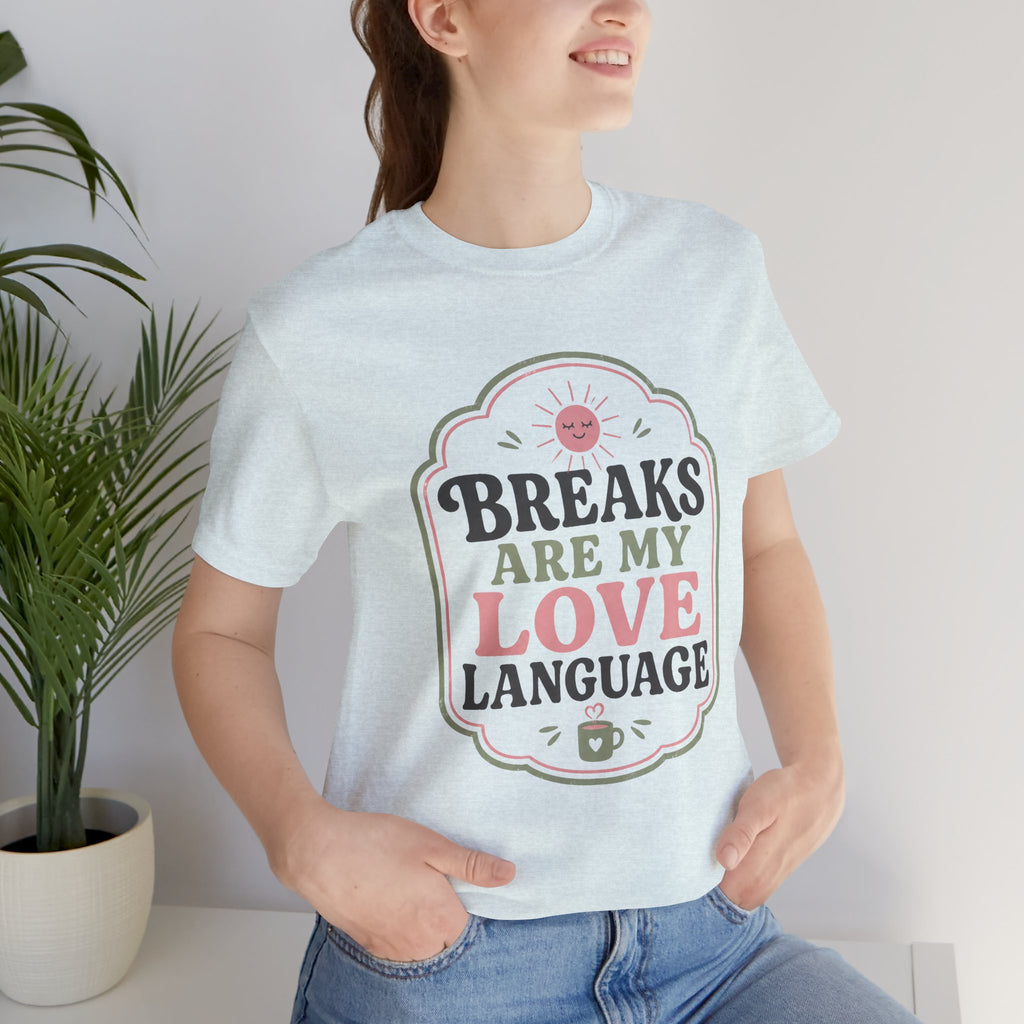 Breaks Are My Love Language Unisex T-Shirt