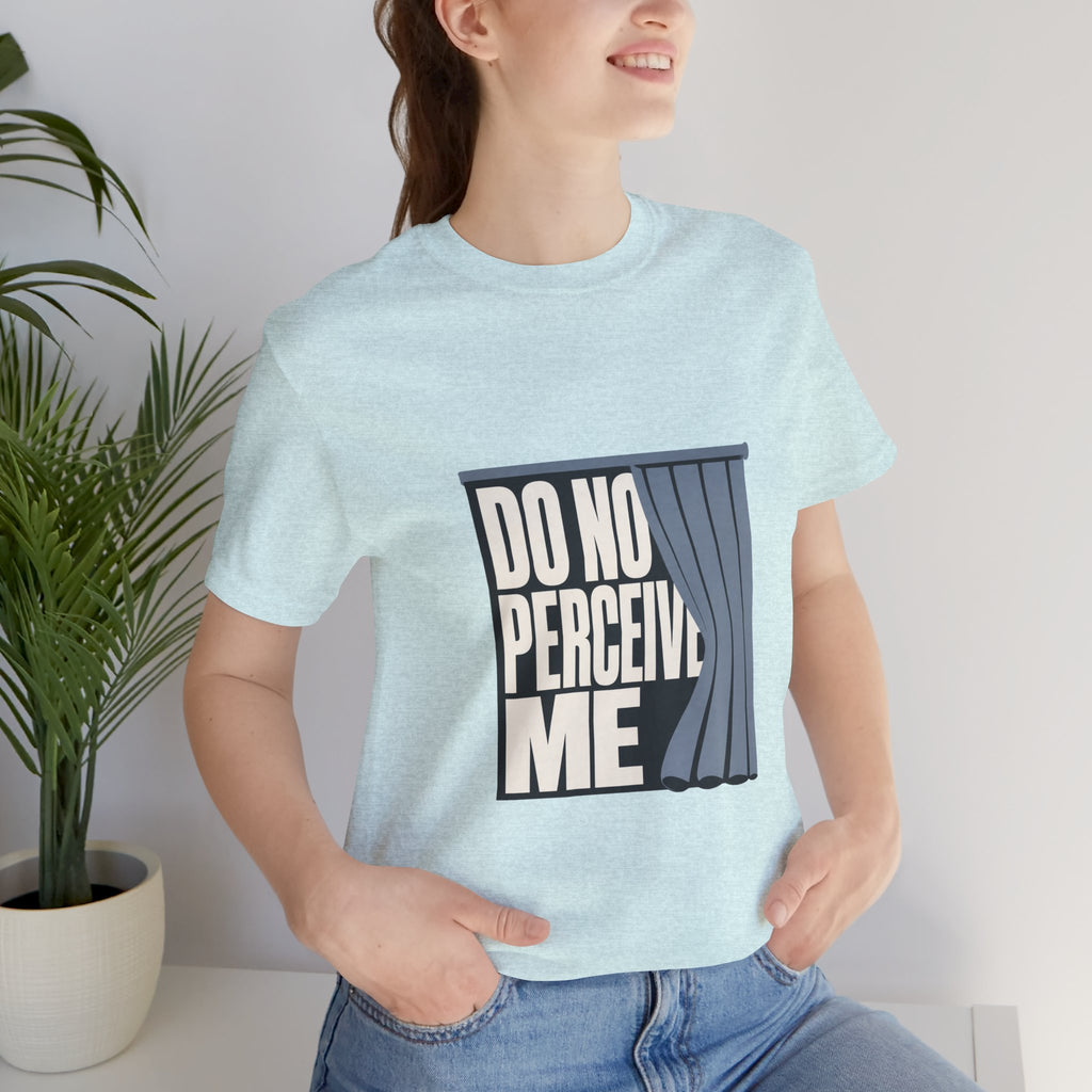 Do Not Perceive Me Unisex T-Shirt