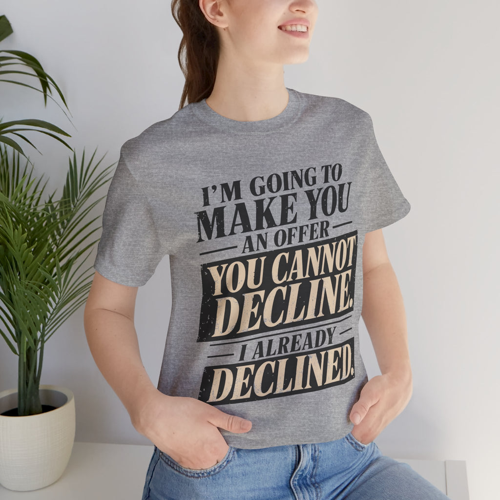 I Already Declined Unisex T-Shirt