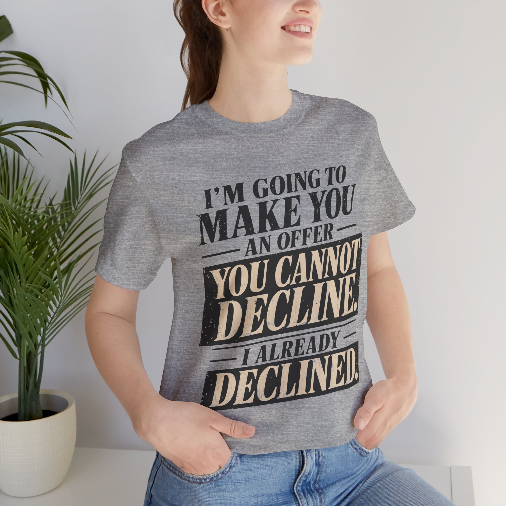 I Already Declined Unisex T-Shirt