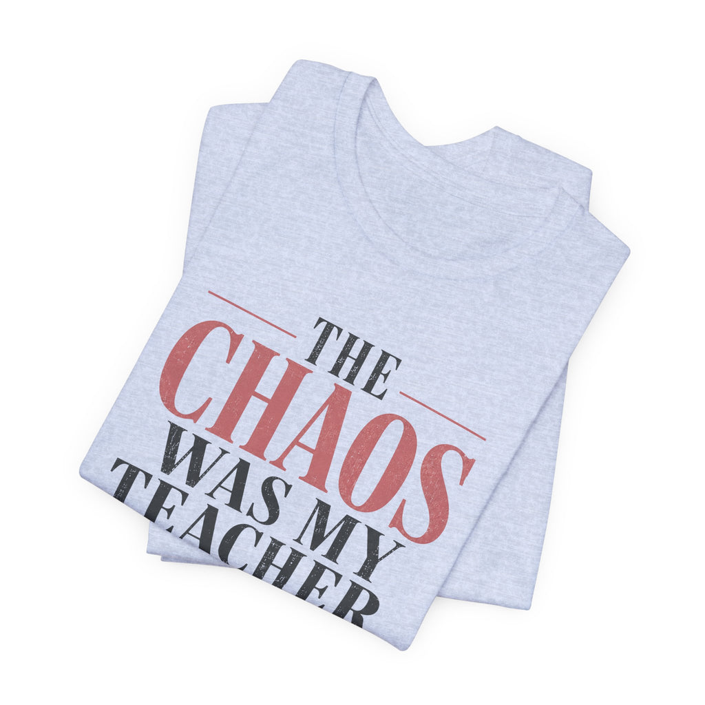 The Chaos Was My Teacher I Graduated Unisex T-Shirt