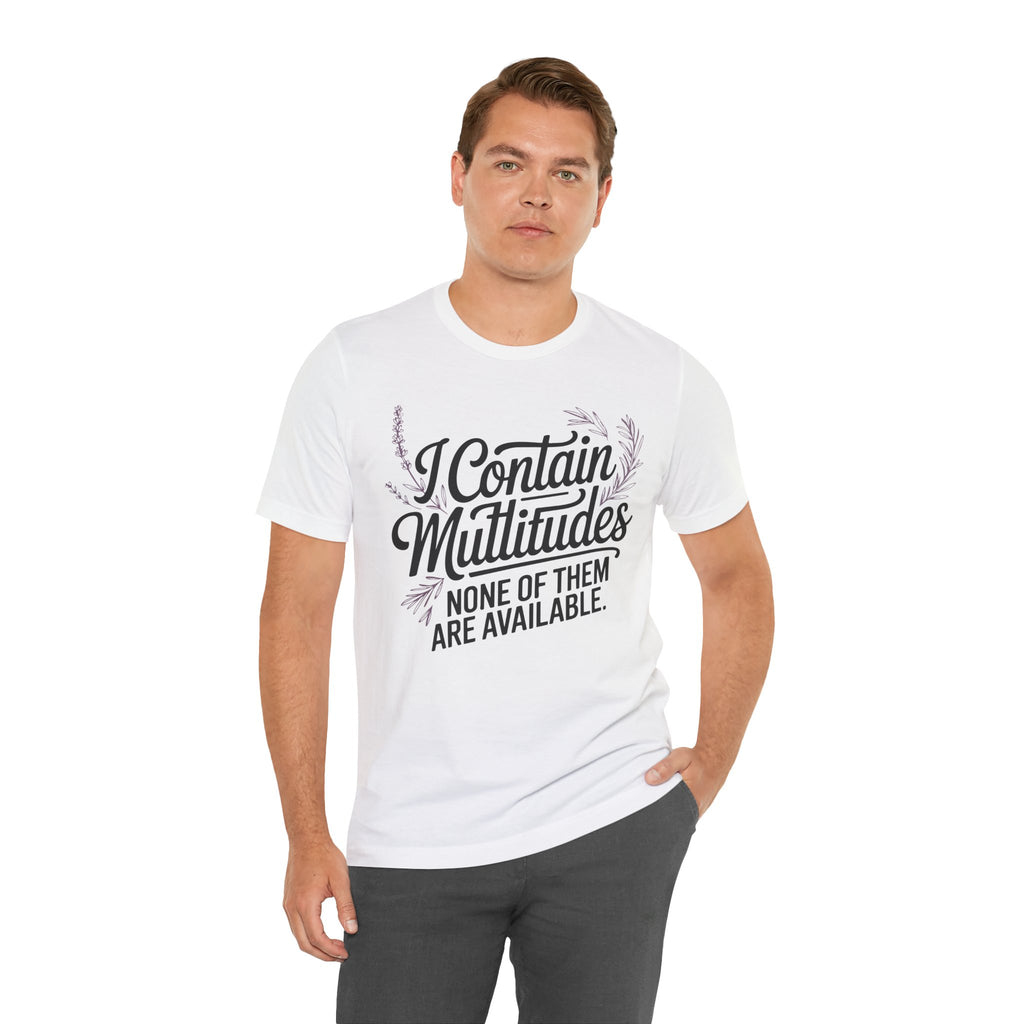 I Contain Multitudes None of Them Are Available Unisex T-Shirt