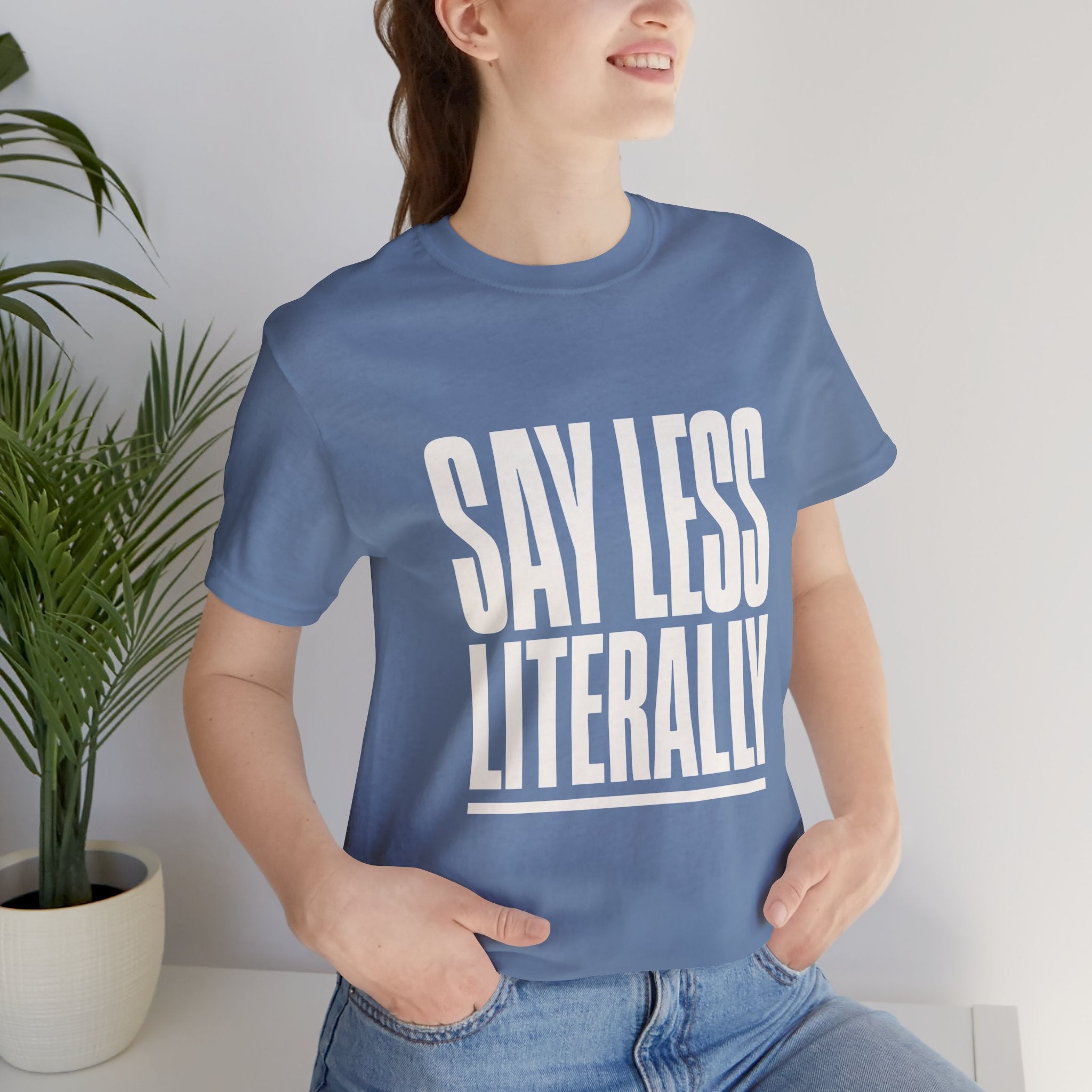 Say Less Literally Unisex T-Shirt